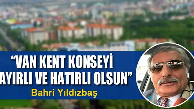 'Van Kent Konseyi Hayırlı ve Hatırlı Olsun'