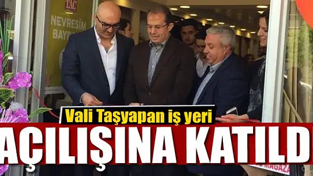 Vali Taşyapan iş yeri açılışına katıldı