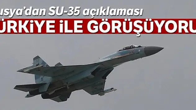 Rusya'dan SU-35 açıklaması: 'Türkiye ile görüşüyoruz'