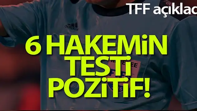 TFF açıkladı: 6 hakemin testi pozitif!