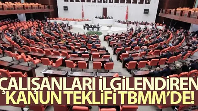 Çalışanları ilgilendiren Kanun Teklifi TBMM'de