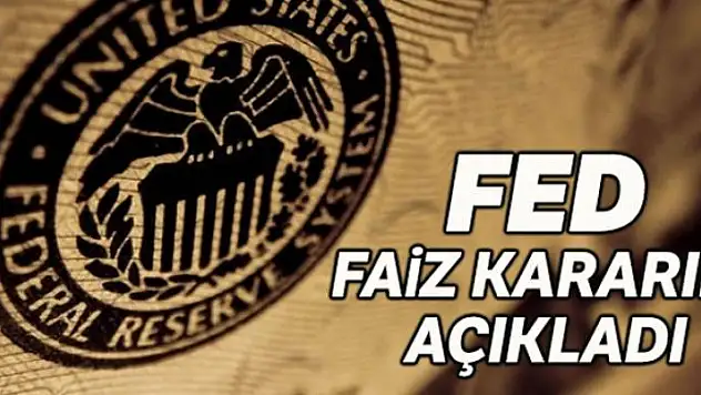Fed faiz kararını açıkladı
