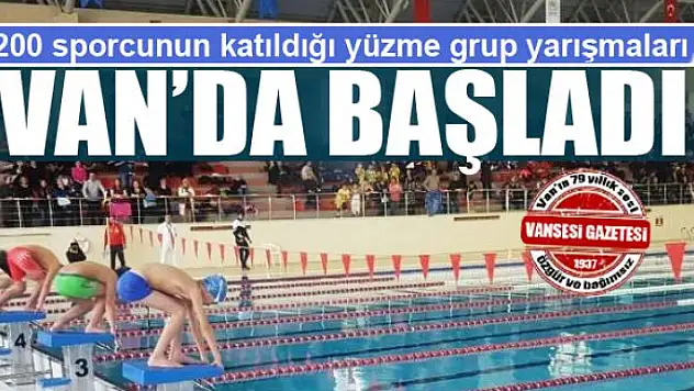 200 sporcunun katıldığı yüzme grup yarışmaları Van'da başladı