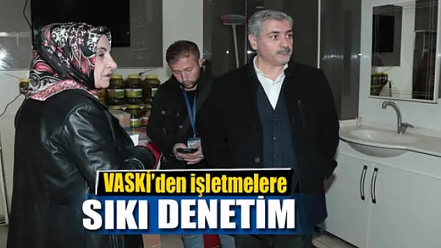 VASKİ'den işletmelere sıkı denetim