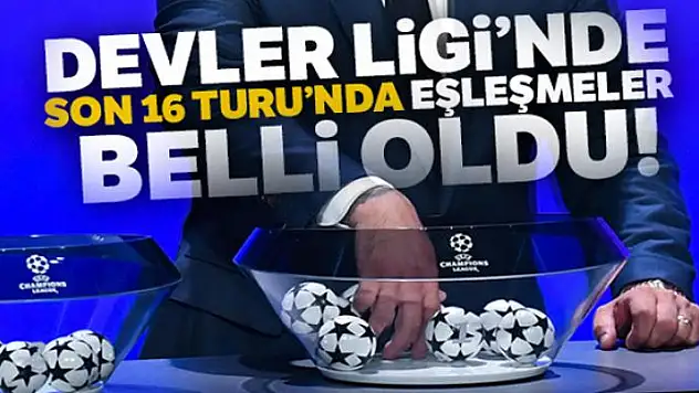 Şampiyonlar Ligi'nde son 16 turu eşleşmeleri belli oldu