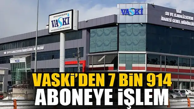  VASKİ'den 7 bin 914 aboneye işlem