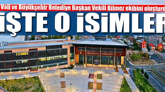 Vali ve Büyükşehir Belediye Başkan Vekili Bilmez çalışma ekibini oluşturdu