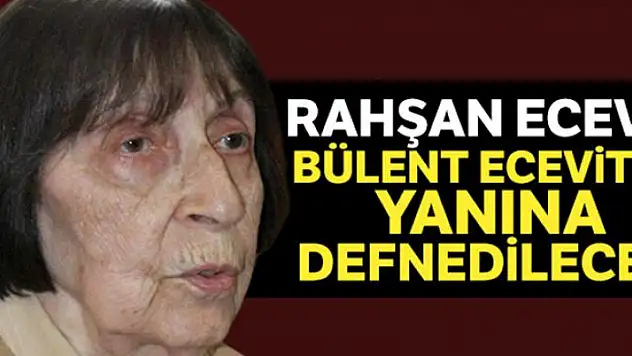 Rahşan Ecevit eşi Bülent Ecevit'in yanına, devlet mezarlığına defnedilecek