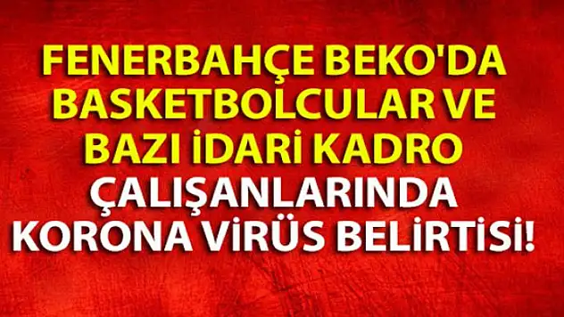 Fenerbahçe Beko'da koronavirüs şüphesi