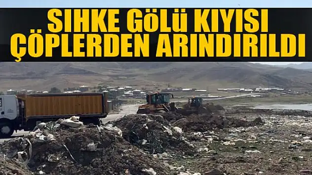 Sıhke Gölü kıyısı çöplerden arındırıldı