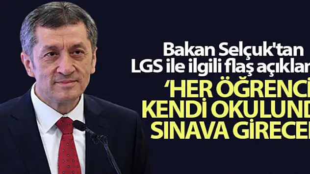 Bakan Selçuk'tan LGS ile ilgili flaş açıklama