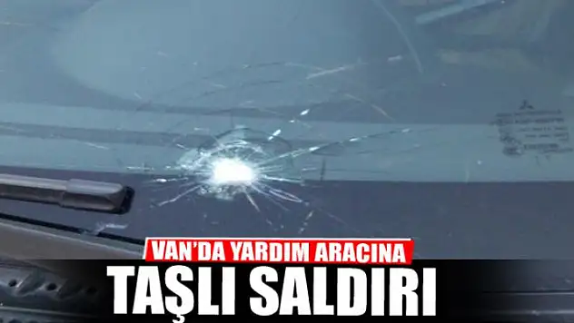 VAN'DA YARDIM ARACINA TAŞLI SALDIRI