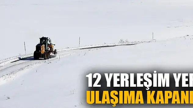 Van'da 12 yerleşim yeri ulaşıma kapandı