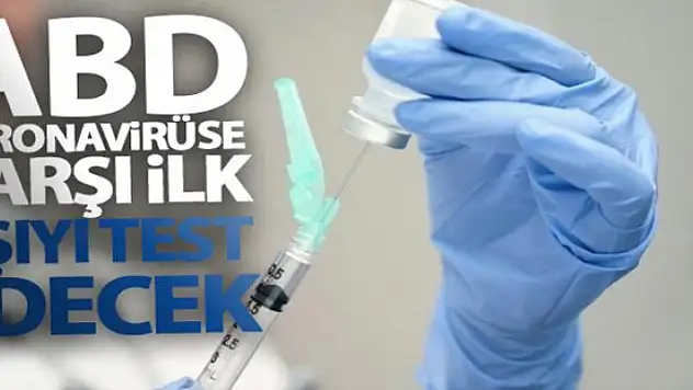 ABD, Korona virüse karşı ilk aşıyı test edecek