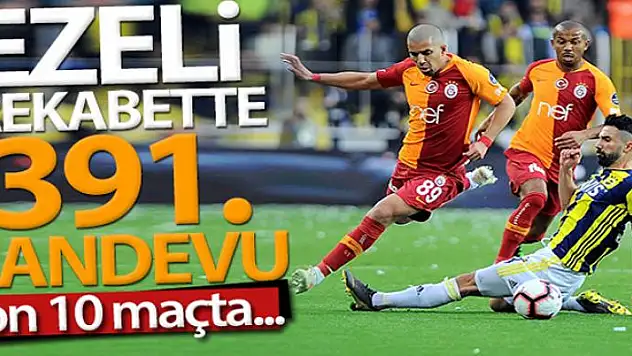 Fenerbahçe ile Galatasaray 391. randevuda