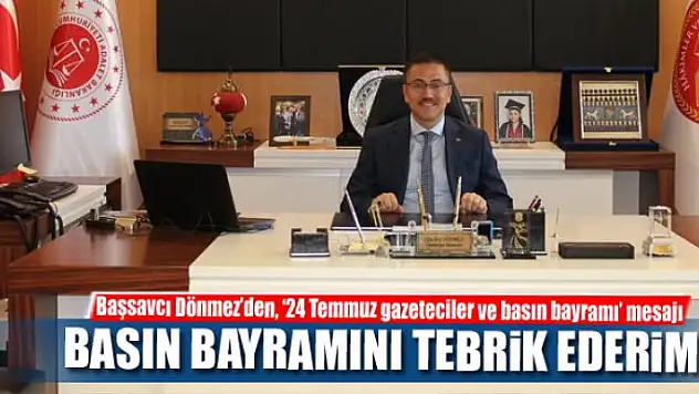 Başsavcı Dönmez'den, '24 Temmuz gazeteciler ve basın bayramı' mesajı