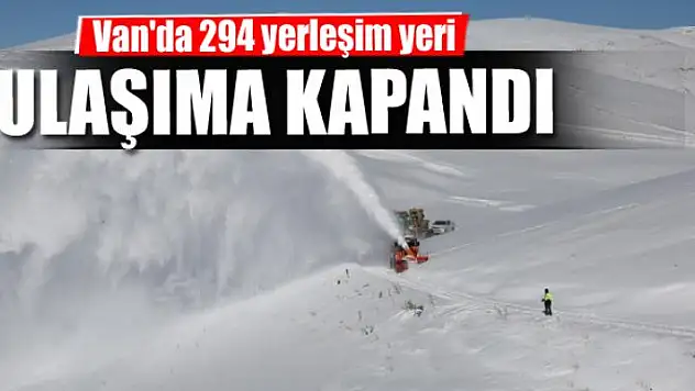 Van'da 294 yerleşim yeri ulaşıma kapandı