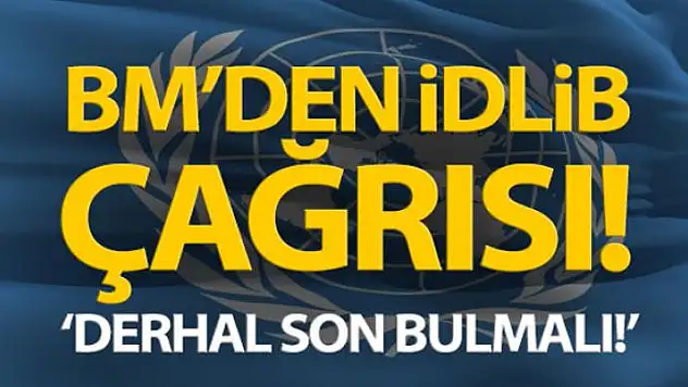 BM'den İdlib açıklaması: 'Derhal ateşkes istiyoruz'