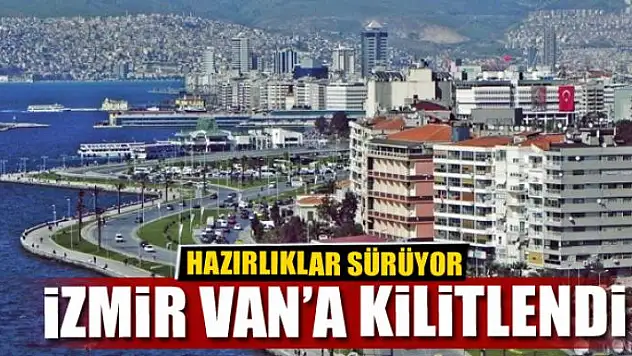 İZMİR VAN'A KİLİTLENDİ