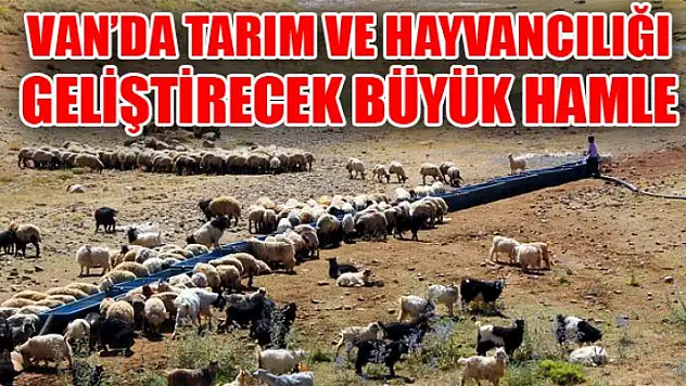 Van'da tarım ve hayvancılığı geliştirecek büyük hamle