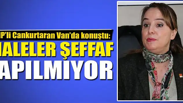 CANKURTARAN: İHALELER ŞEFFAF YAPILMIYOR