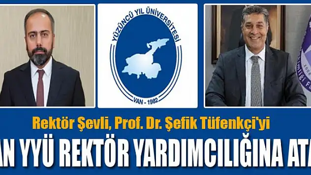 Rektör Şevli, Prof. Dr. Şefik Tüfenkçi'yi Van YYÜ Rektör Yardımcılığına atadı