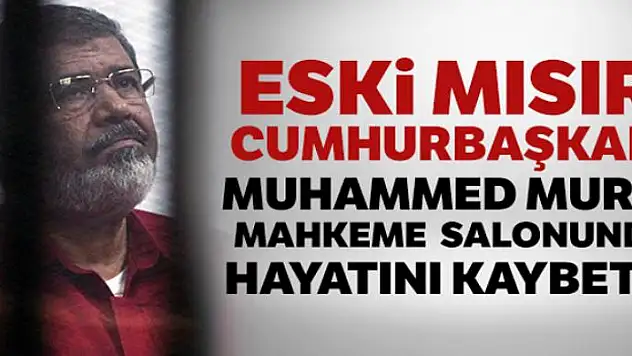 Eski Mısır Cumhurbaşkanı Muhammed Mursi yaşamını yitirdi