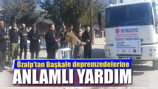 Özalp'tan Başkale depremzedelerine yardım