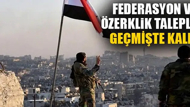 Federasyon ve özerklik talepleri geçmişte kaldı