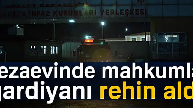 Kandıra cezaevinde mahkumlar gardiyanı rehin aldı