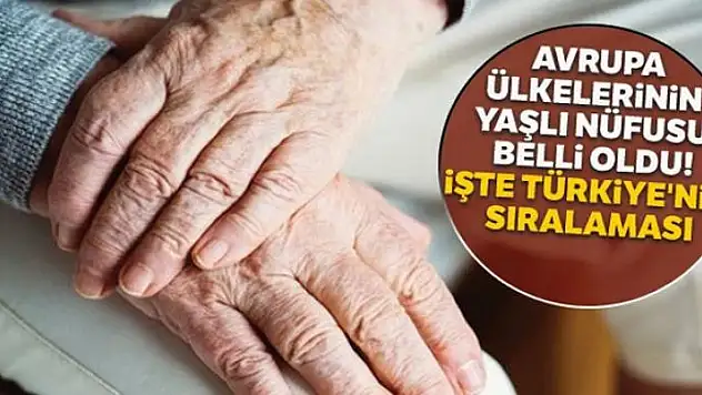 Avrupa ülkelerinin yaşlı nüfusu belli oldu! İşte Türkiye'nin sıralaması
