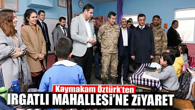 Kaymakam Öztürk'ten Irgatlı Mahallesi'ne ziyaret