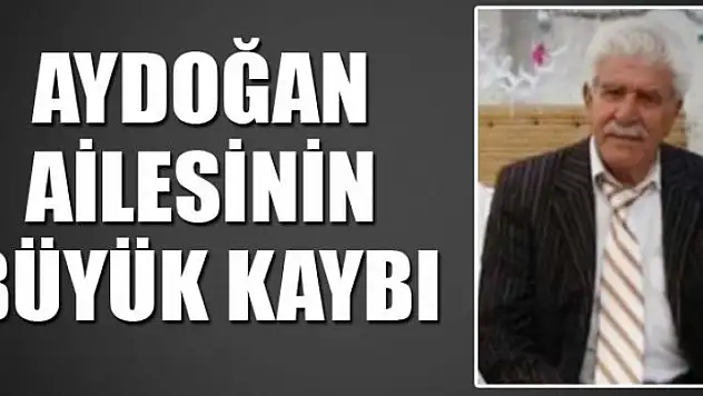 AYDOĞAN AİLESİNİN BÜYÜK KAYBI