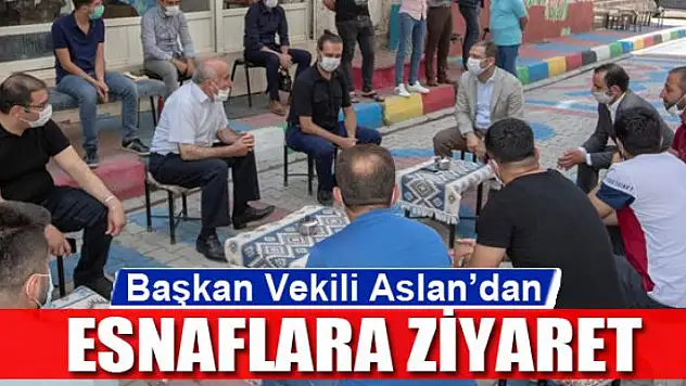 Başkan Vekili Aslan'dan esnaflara ziyaret
