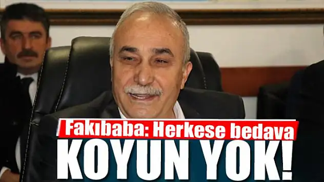 Fakıbaba: Herkese bedava koyun yok!