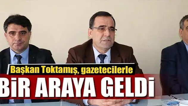 Başkan Toktamış, gazetecilerle bir araya geldi