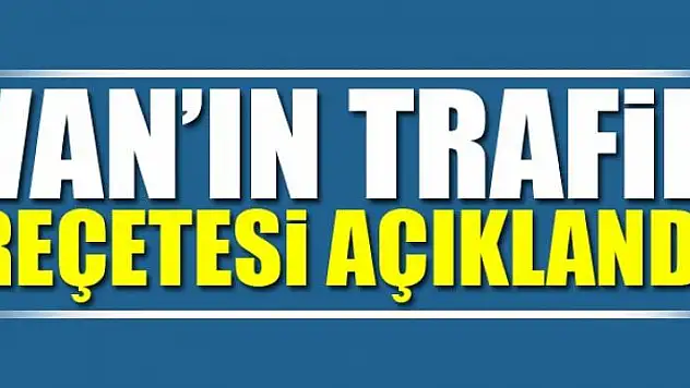 Van'ın trafik reçetesi açıklandı