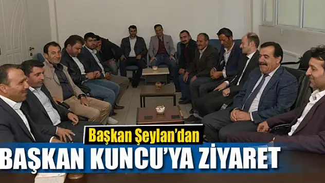 Başkan Şeylan'dan Başkan Kuncu'ya ziyaret