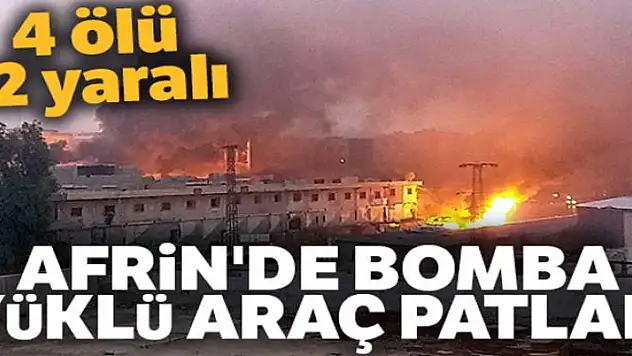 Afrin'de bomba yüklü araç patladı: 4 ölü, 12 yaralı