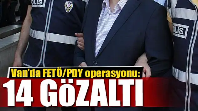 Van'da FETÖ/PDY operasyonu: 14 gözaltı