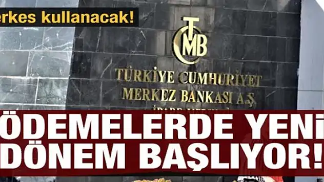 Herkes kullanacak! Ödemelerde yeni dönem başlıyor