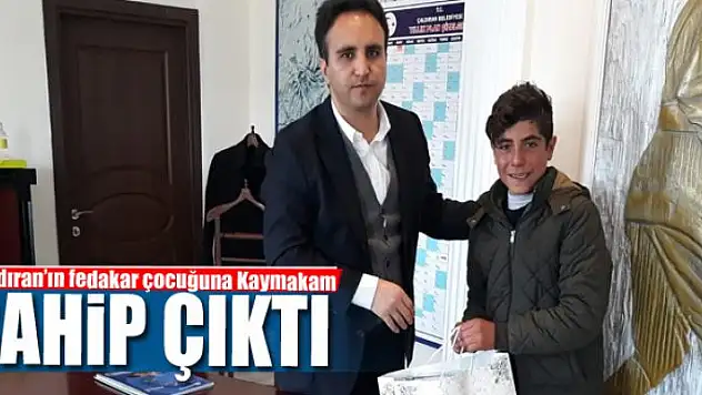 Çaldıran'ın fedakar çocuğuna Kaymakam Dundar sahip çıktı