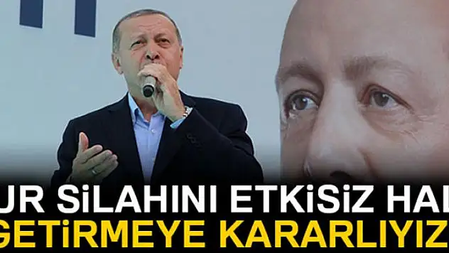 Cumhurbaşkanı Erdoğan: 'Kur silahını etkisiz hale getirmeye kararlıyız'