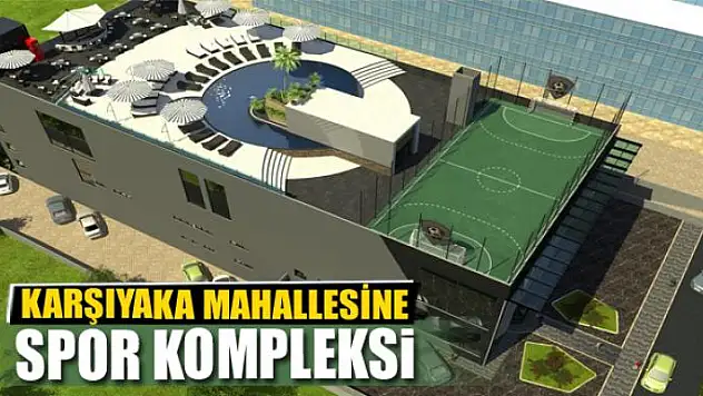 KARŞIYAKA MAHALLESİNE SPOR KOMPLEKSİ