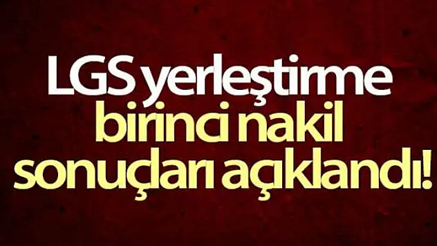 LGS yerleştirme birinci nakil sonuçları açıklandı!