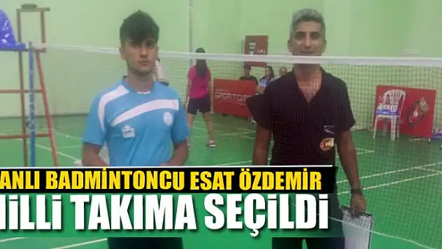 VANLI BADMİNTONCU ESAT ÖZDEMİR MİLLİ TAKIMA SEÇİLDİ