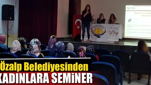 Özalp Belediyesinden kadınlara seminer