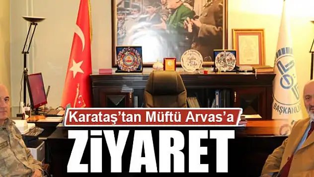 Korgeneral Karataş'tan Müftü Arvas'a ziyaret 