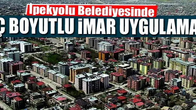 İpekyolu Belediyesinde üç boyutlu imar uygulaması