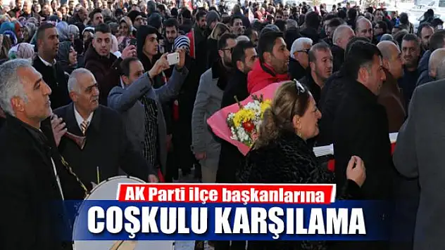 AK Parti ilçe başkanlarına coşkulu karşılama